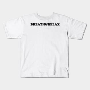 Breath and relax - black text Kids T-Shirt